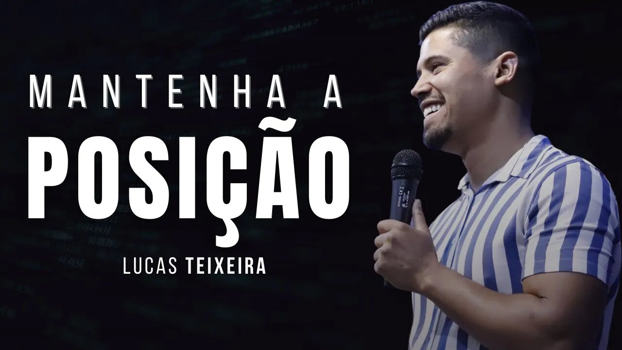 Tenha posição contra toda oposição // Lucas Teixeira