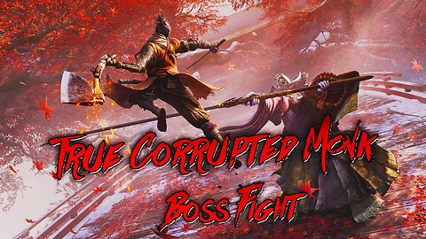 The Tenth Boss of the playthrough | True Corrupted Monk | Sekiro: Shadows Die Twice