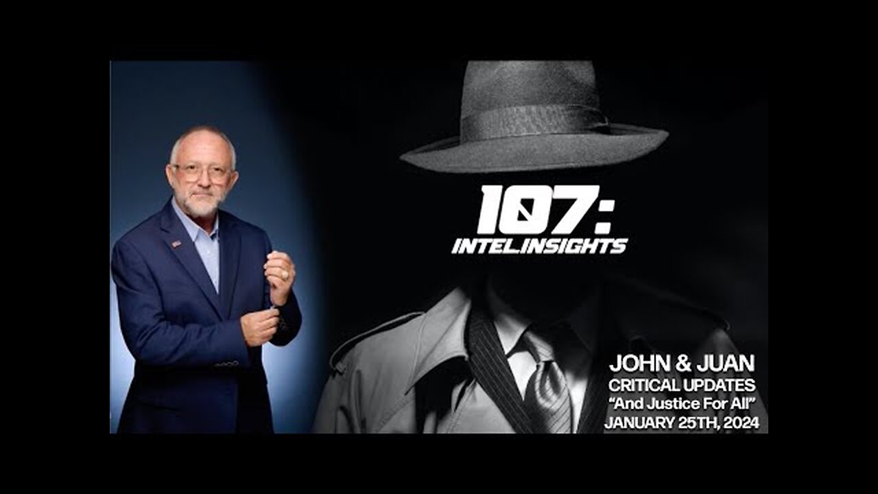 And Justice For All | John and Juan – 107 Intel Insights | Jan. 25th 2024