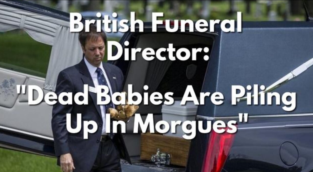 UK FUNERAL DIRECTOR SPEAKS OUT: NEWBORN BABY DEATH RATES INCREASED TENFOLD AFTER JABS