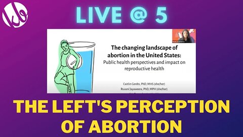 [Live @ 5] Understanding the left's perception of abortion