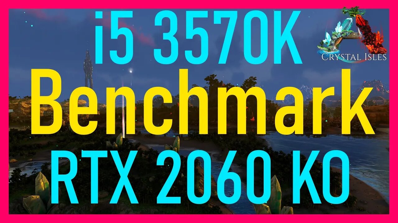 Ark Crystal Isles RTX 2060 KO Benchmark i5 3570K 8GB RAM (2020)