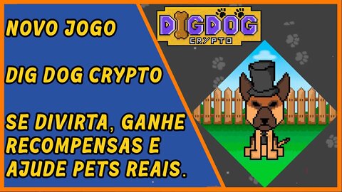 Novo jogo Dig Dog Crypto - Play to Earn que ajuda pets reais.