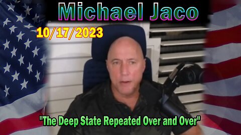 Michael Jaco HUGE Intel 10-12-23: "The Deep State Repeated Over and Over"