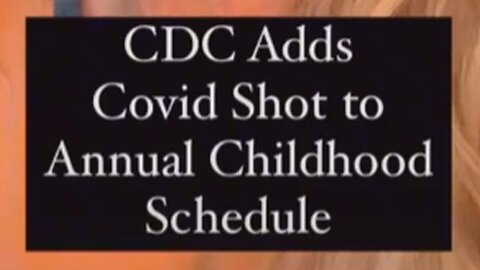 CDC CRIMINALS Added the Convid BS19 Vaccine to the Children's Annual Shot Schedule