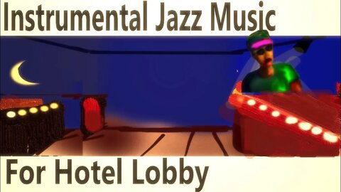 Instrumental Jazz Music For Hotel Lobby