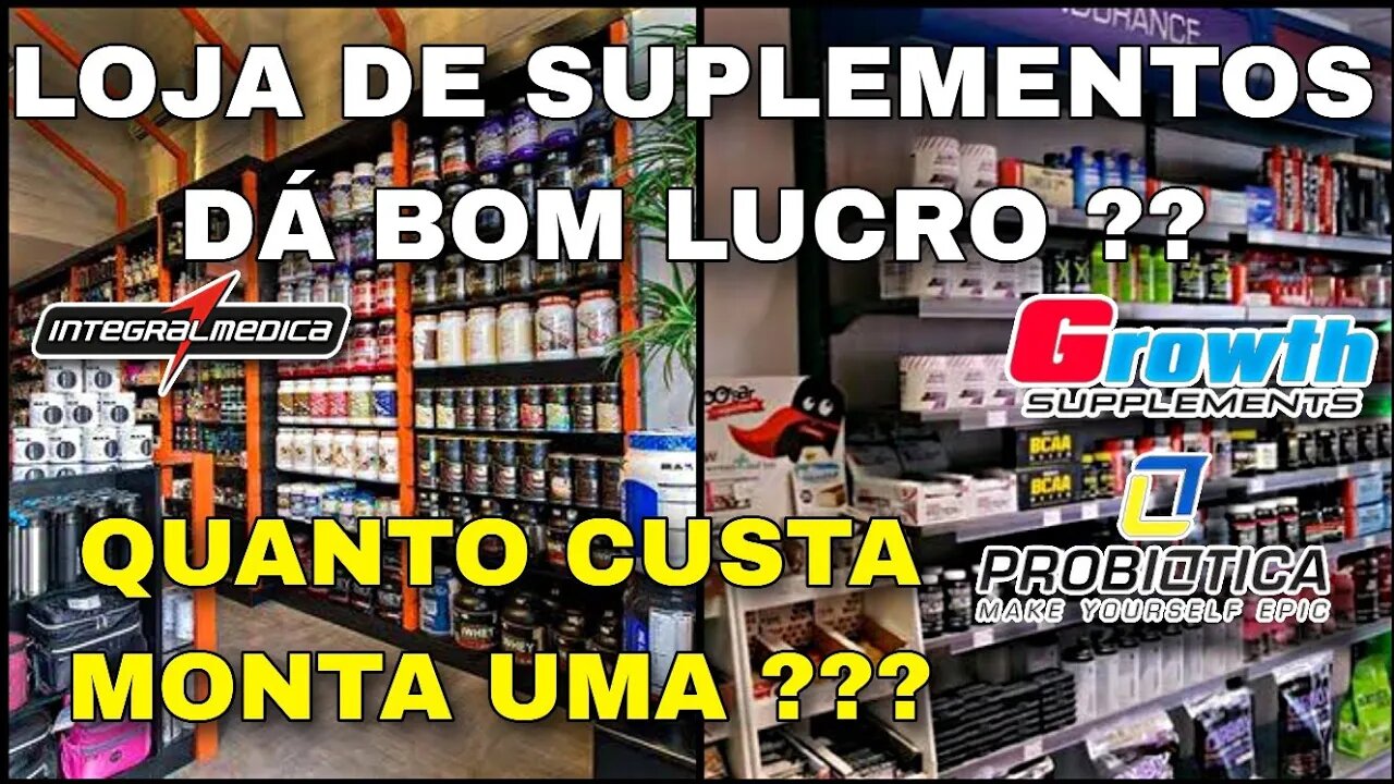 COMPENSA ABRIR UMA LOJA DE SUPLEMENTOS ALIMENTARES ? DESCUBRA E ENTENDA