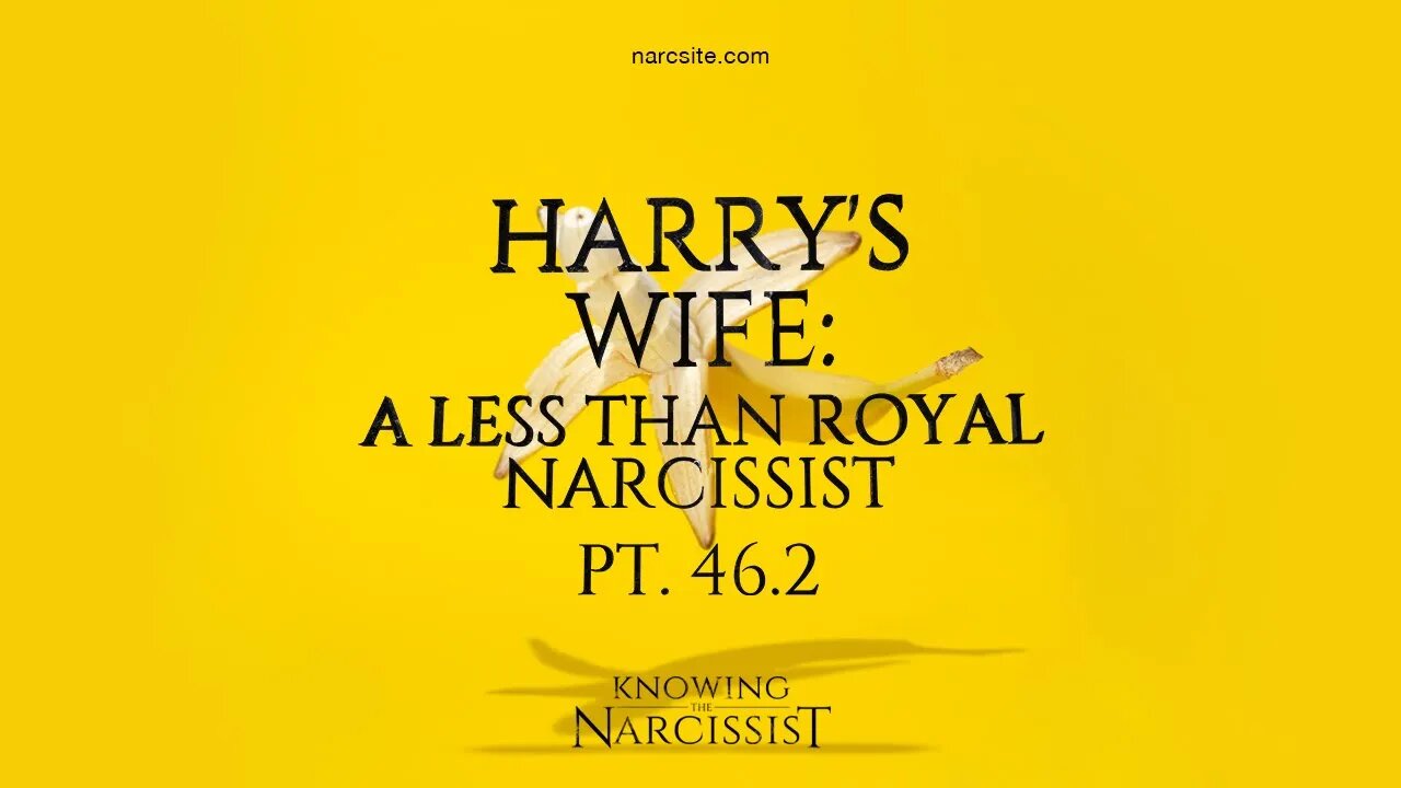 Harry´s Wife : A Less Than Royal Narcissist : Part 46.2