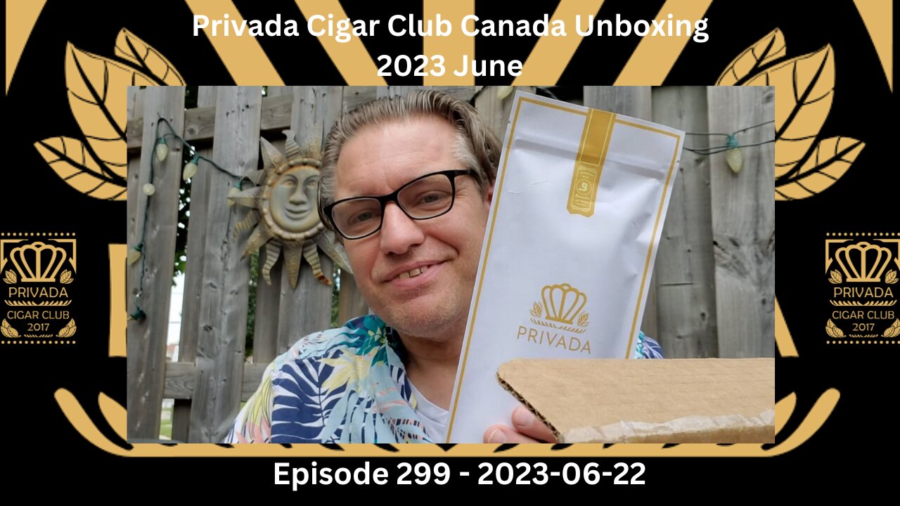 Privada Cigar Club Canada Unboxing - 2023 June / Episode 299 / 2023-06-22