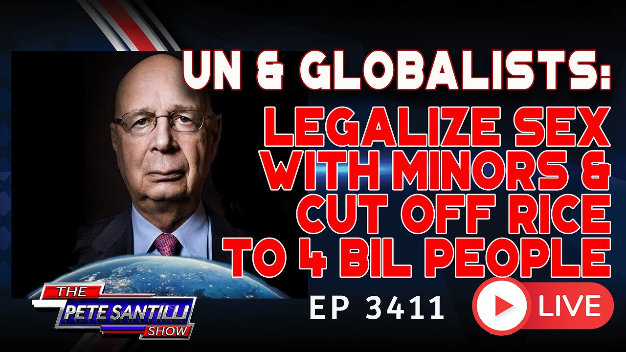 UN & GLOBALISTS: LEGALIZE SEX WITH MINORS & CUT OFF RICE TO 4 BILLION PEOPLE | EP 3411-8AM