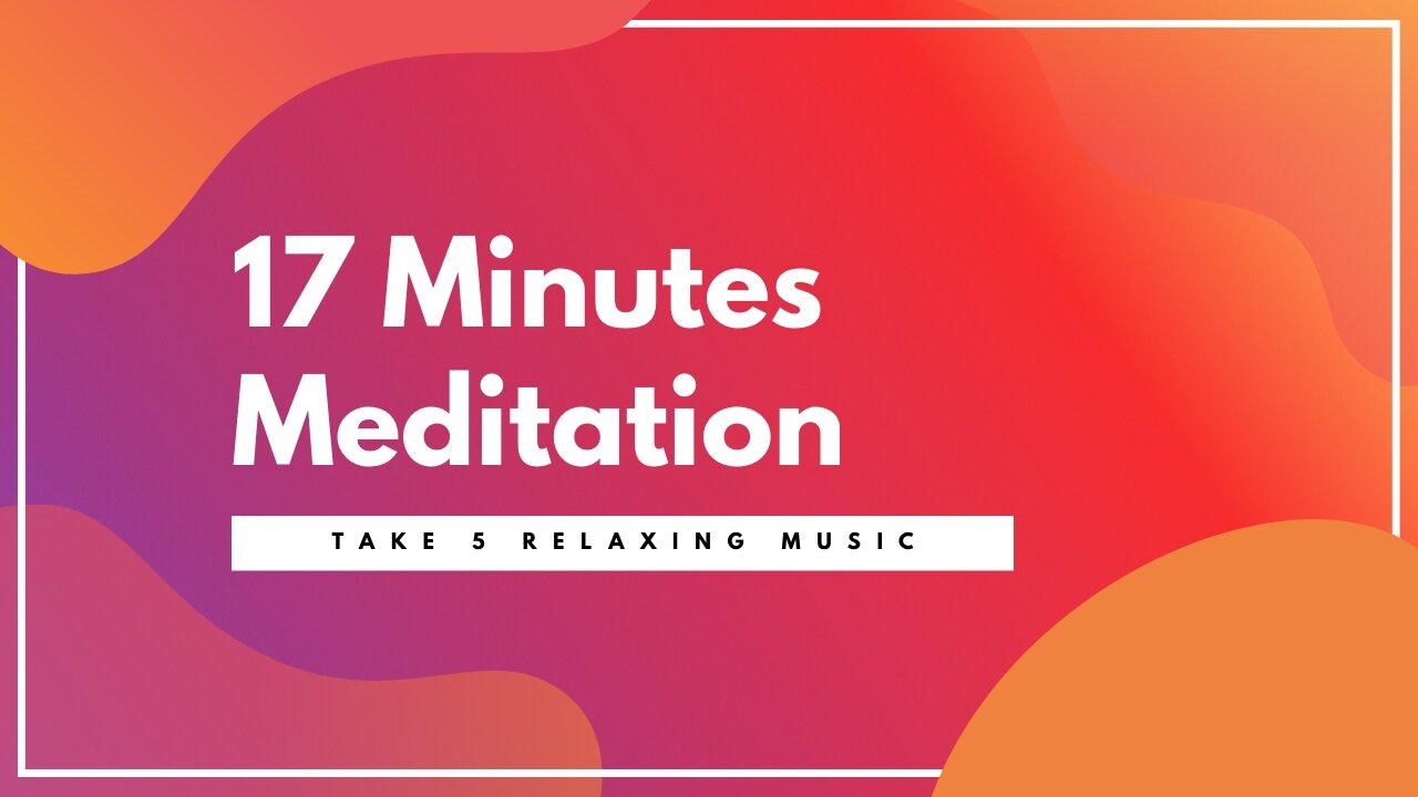 17 minutes meditation