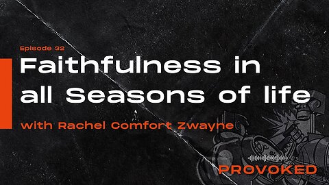 #32 - Faithfulness in All Seasons of Life w/ Rachel Comfort Zwayne