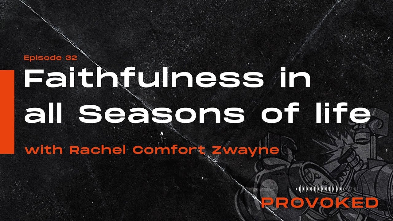 #32 - Faithfulness in All Seasons of Life w/ Rachel Comfort Zwayne