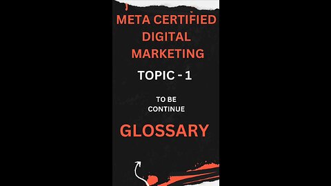 STEP - 1 (GLOSSARY) Meta certified digital marketing study guide continue ....topic 1