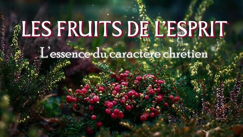 Séminaire Octobre 2021 - #1 Les Fruits de l'Esprit, l'Essence du Caractère Chrétien