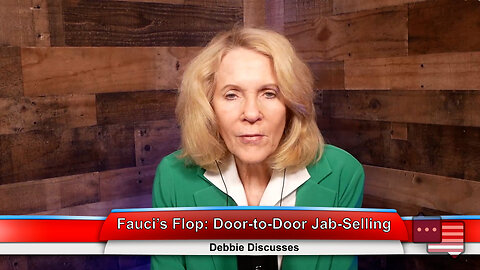 Fauci’s Flop: Door-to-Door Jab-Selling | Debbie Discusses 3.20.23