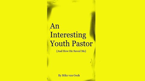 An Interesting Youth Pastor, Chapter 3, Jesus and the Woman of Samaria, By Mike van Goch