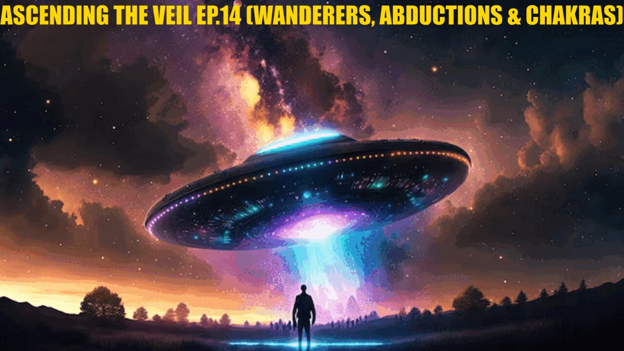 ASCENDING THE VEIL EP.14- LAW OF ONE BOOK 3 SESSIONS 53 & 54 (WANDERERS, ABDUCTIONS & CHAKRAS)