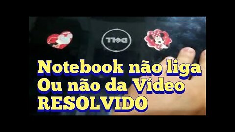 NOTEBOOK NÃO LIGA OU NÃO DÁ VÍDEO (RESOLVIDO) - NOTEBOOK DOES NOT TURN ON OR DOES NOT GIVE VIDEO