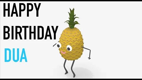 Happy Birthday DUA! - PINEAPPLE Birthday Song