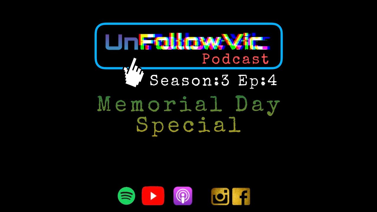 UnFollowVic S:3 Ep:4 - Memorial Day Special - God Bless Our Troops - Prediction Time. (Podcast)