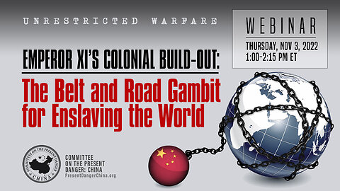 Webinar | Emperor Xi’s Colonial Build-out: The Belt and Road Gambit for Enslaving the World