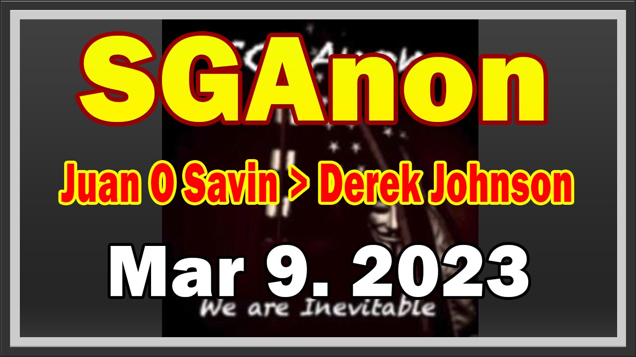 SG Anon & Juan O Savin, Derek Johnson HUGE Intel: "Are we in another War" March 9, 2023