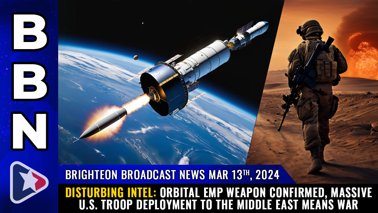 BBN, Mar 13, 2023 – DISTURBING INTEL: Orbital EMP weapon confirmed, massive U.S. troop deployment...