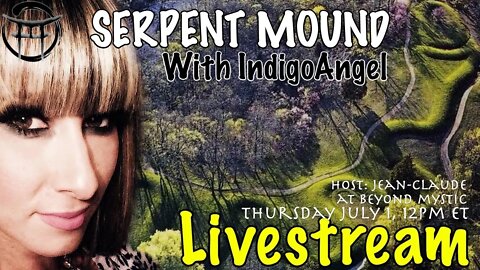 🔴LIVESTREAM: SERPENT MOUND WITH INDIGO ANGEL & Jean-Claude@BeyondMystic
