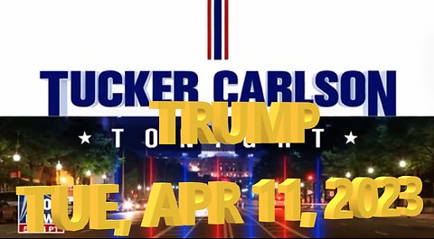 Tucker Carlson Trump 04-11-2023