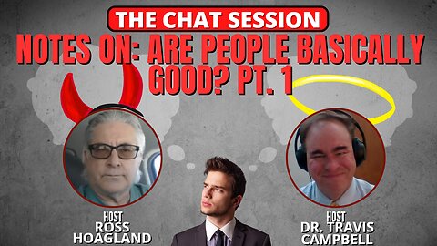 NOTES ON: ARE PEOPLE BASICALLY GOOD? PT. 1 | THE CHAT SESSION
