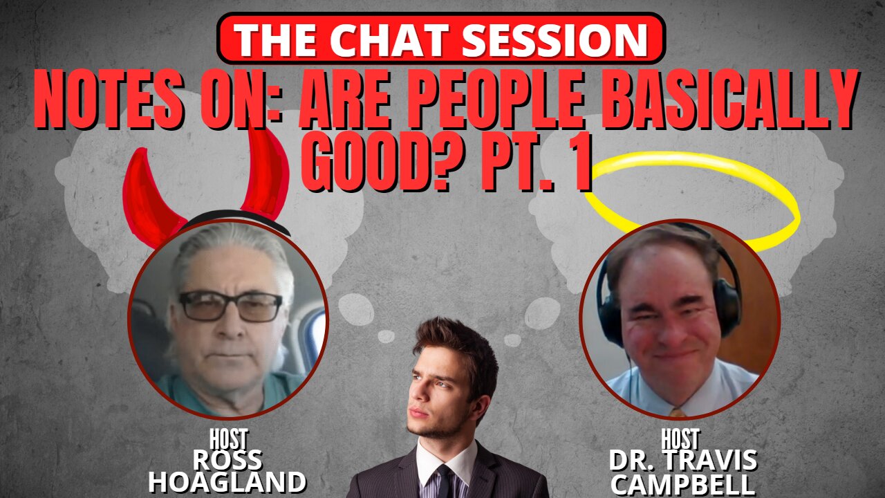 NOTES ON: ARE PEOPLE BASICALLY GOOD? PT. 1 | THE CHAT SESSION