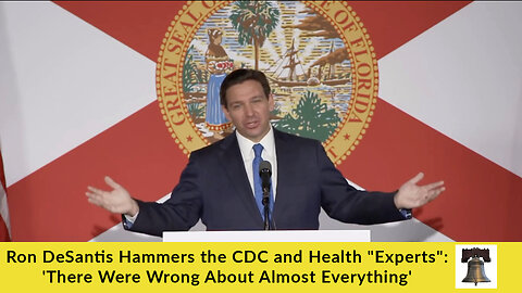 Ron DeSantis Hammers the CDC and Health "Experts": 'There Were Wrong About Almost Everything'