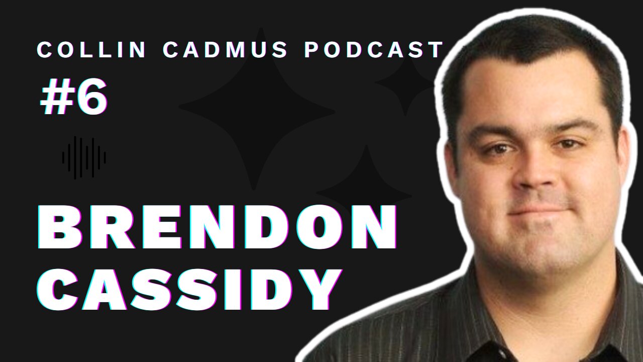 COLLIN CADMUS PODCAST: Episode 6 Brendon Cassidy