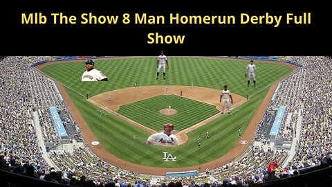 Mlb The Show 8 Man Homerun Derby Full Show