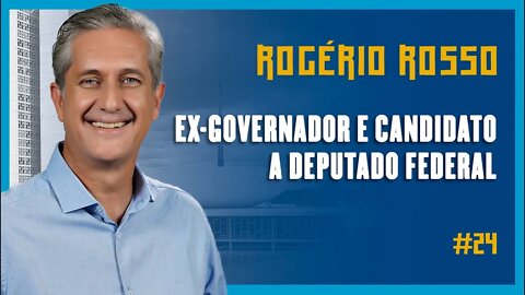 🔵⚖🎼 ROGÉRIO ROSSO (EX-GOVERNADOR E CANDIDATO A DEPUTADO FEDERAL) - Podcast São Fatos #24