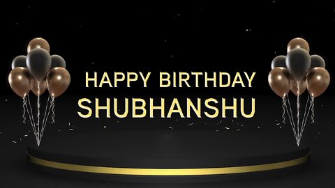 Wish you a very Happy Birthday Shubhanshu