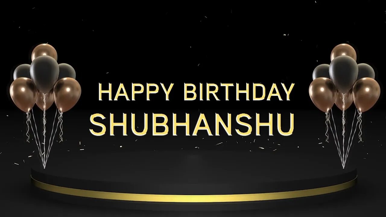 Wish you a very Happy Birthday Shubhanshu