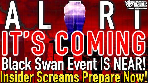 ALERT! THE BLACK SWAN EVENT IS COMING! INSIDER SCREAMS PREPARE NOW!