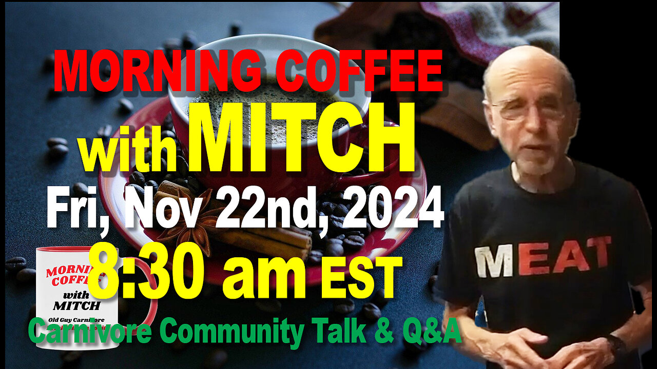 MORNING COFFEE with MITCH-Carnivore Talk - Fri, Nov 22nd, 2024, 8:30am EST