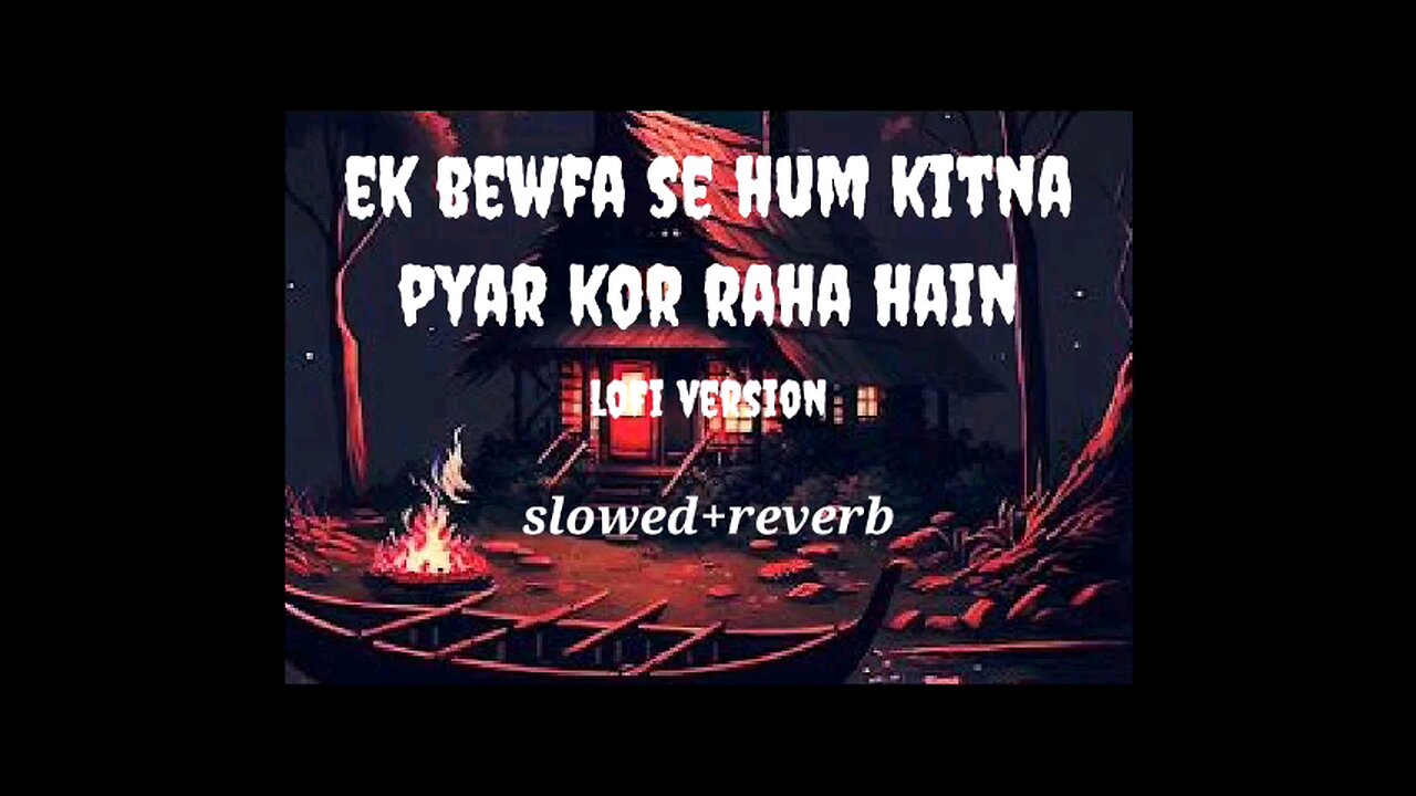 ek_bewafa_se_hum_kitna_pyar_kor_raha_hain lofi version slowed+reverb