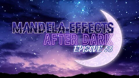 #MandelaEffects AFTER DARK #53 - NEW ME’s and more!