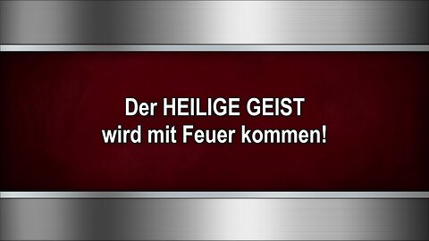 Der HEILIGE GEIST wird mit Feuer kommen!