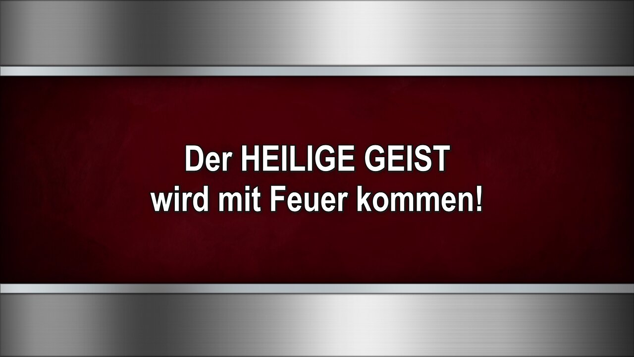 Der HEILIGE GEIST wird mit Feuer kommen!