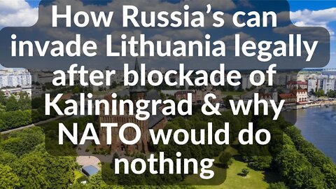 How Russia’s can invade Lithuania legally after blockade of Kaliningrad & why NATO would do nothing