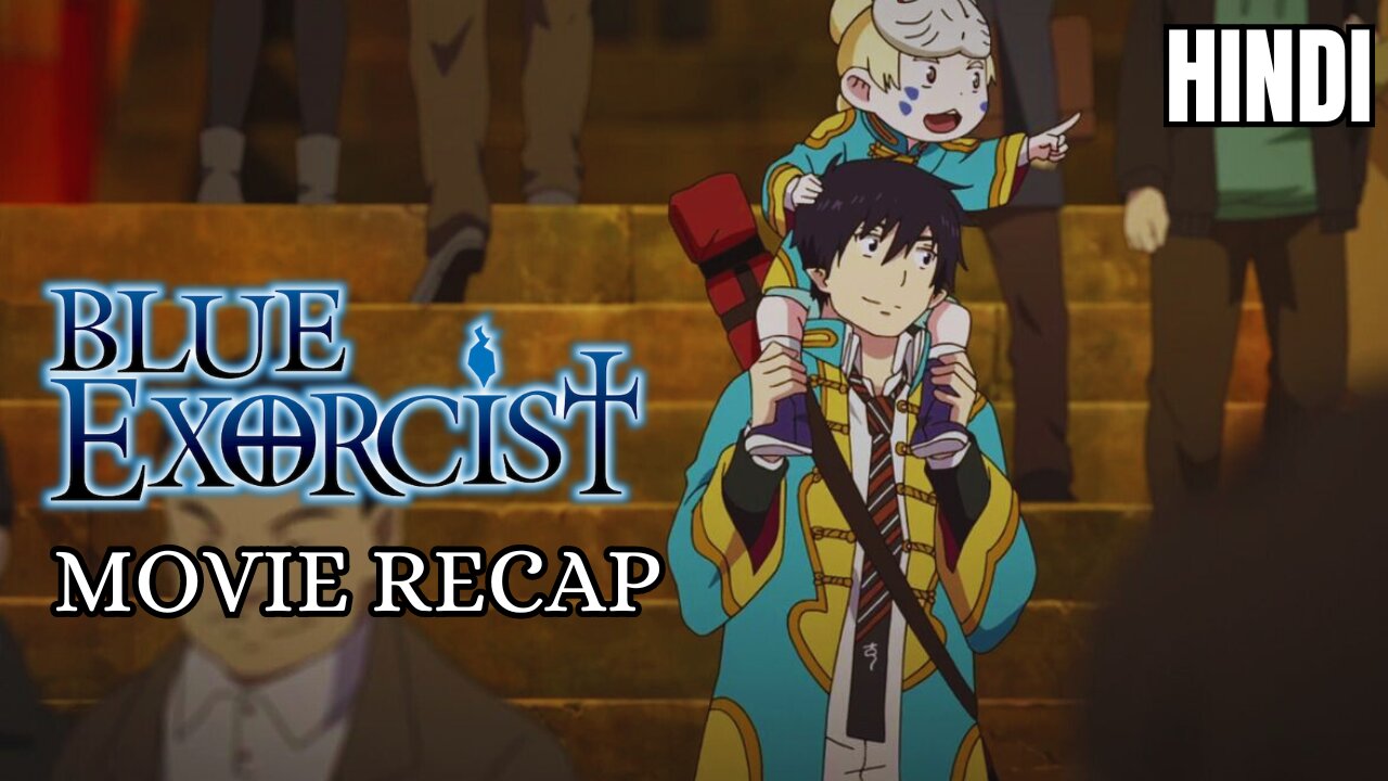 Blue Exorcist Movie Recap in Hindi: Demonic Adventures and Festival Surprises!