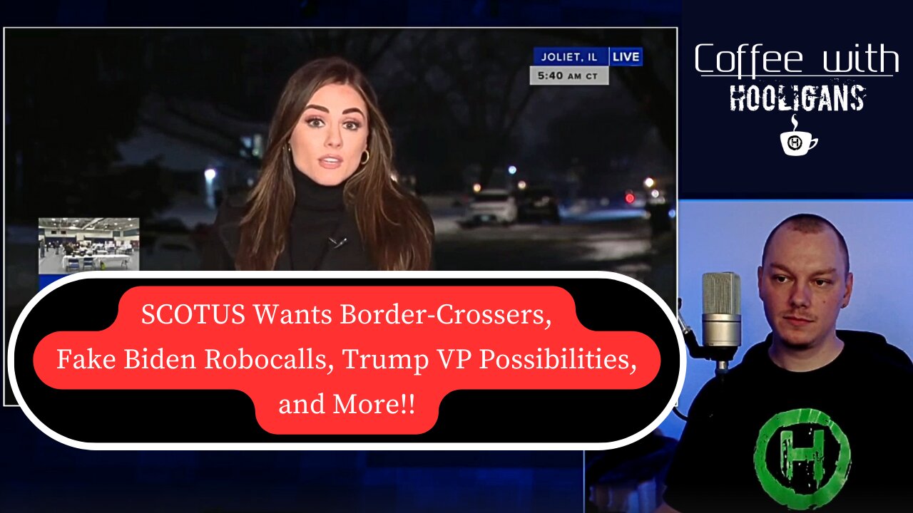 SCOTUS Wants Border-Crossers, Fake Biden Robocalls, Trump VP Possibilities, and More!!