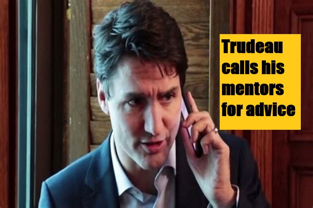 Trudeau calls his mentors for advice