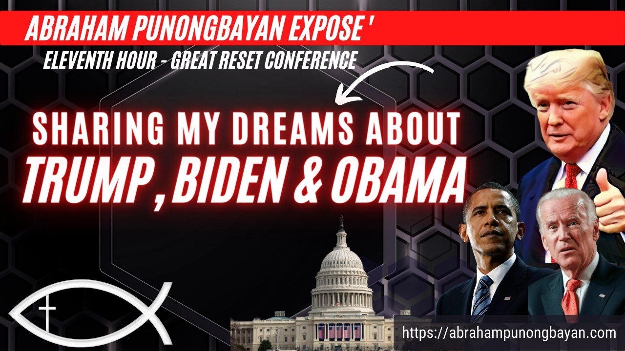 Sharing my Dreams about Trump. Biden and Obama - Eleventh Hour Great Reset Conference