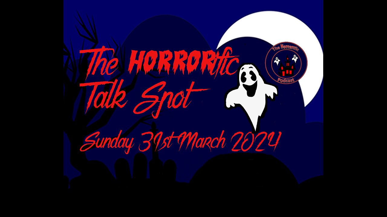 The HORRORific Talk Spot Sunday 31st March 2024